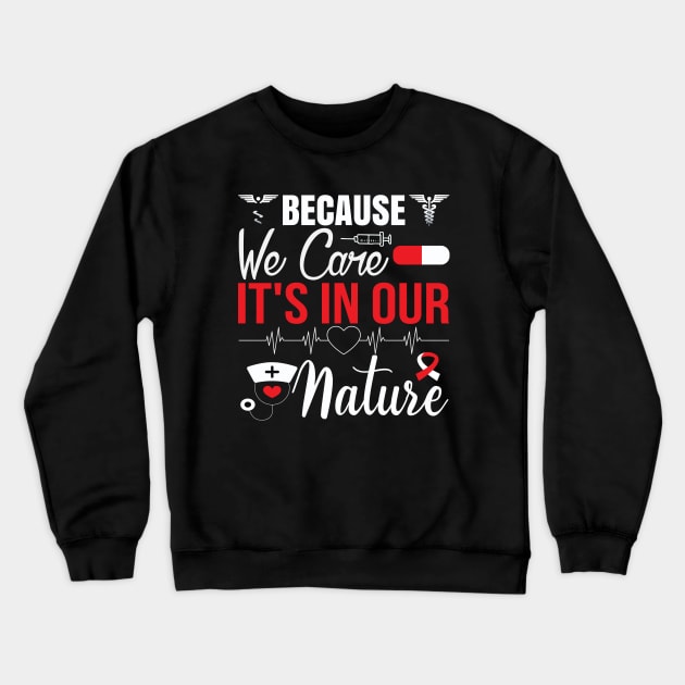 Because we care It's in Our Nature, Typography Nurse T-shirt . Crewneck Sweatshirt by Naurin's Design